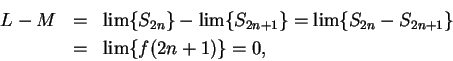 \begin{eqnarray*}
L-M&=&\lim\{S_{2n}\}-\lim\{S_{2n+1}\}=\lim\{S_{2n}-S_{2n+1}\}\\
&=&\lim\{f(2n+1)\}=0,
\end{eqnarray*}