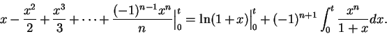 \begin{displaymath}x-{{x^2}\over 2}+{{x^3}\over 3}+\cdots+{{(-1)^{n-1}x^n}\over
...
...=\ln(1+x)\Big\vert _0^t+(-1)^{n+1}\int_0^t{{x^n}\over {1+x}}dx.\end{displaymath}