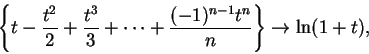 \begin{displaymath}\left\{t-{{t^2}\over 2}+{{t^3}\over 3}+\cdots+{{(-1)^{n-1}t^n}\over
n}\right\}\to\ln(1+t),\end{displaymath}