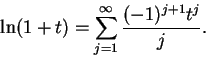 \begin{displaymath}
\ln(1+t)=\sum_{j=1}^\infty{{(-1)^{j+1}t^j}\over j}.
\end{displaymath}