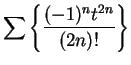 $\displaystyle {\sum\left\{ {{(-1)^nt^{2n}}\over {(2n)!}}\right\}}$