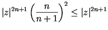 $\displaystyle {\vert z\vert^{2n+1}\left({n\over {n+1}}\right)^2\leq\vert z\vert^{2n+1}}$