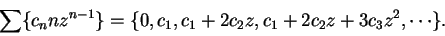 \begin{displaymath}\sum\{c_n n z^{n-1}\}=\{0,c_1,c_1+2c_2z,c_1+2c_2z+3c_3z^2,\cdots\}.\end{displaymath}