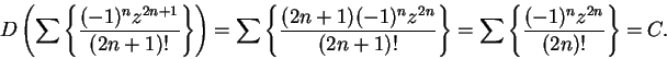 \begin{displaymath}D\left(\sum \left\{ {(-1)^nz^{2n+1} \over (2n+1)!}\right\}\ri...
...\right\}
=\sum \left\{ {(-1)^n z^{2n} \over (2n)!}\right\} = C.\end{displaymath}