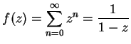 $\displaystyle {f(z)=\sum_{n=0}^\infty z^n={1\over {1-z}}}$