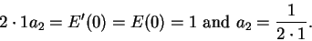 \begin{displaymath}2\cdot 1a_2=E'(0)=E(0)=1 \mbox{ and } a_2={1\over 2\cdot 1}.\end{displaymath}