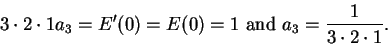 \begin{displaymath}3\cdot 2 \cdot 1 a_3=E'(0)=E(0)=1\mbox{ and }a_3={1\over 3\cdot 2\cdot 1}.\end{displaymath}