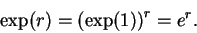 \begin{displaymath}\exp(r)=\left(\exp(1)\right)^r=e^r.\end{displaymath}