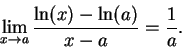\begin{displaymath}\lim_{x\to a}{{\ln(x)-\ln(a)}\over {x-a}}={1\over a}.\end{displaymath}