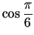 $\displaystyle {\cos{\pi\over 6}}$