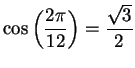 $\displaystyle {\cos\left({{2\pi}\over {12}}\right)={{\sqrt 3}\over 2}}$