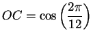 $\displaystyle {OC=\cos\left({{2\pi}\over {12}}\right)}$