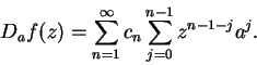 \begin{displaymath}D_a f(z)=\sum_{n=1}^\infty c_n\sum_{j=0}^{n-1}z^{n-1-j}a^j.\end{displaymath}