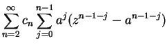 $\displaystyle \sum_{n=2}^\infty c_n\sum_{j=0}^{n-1}a^j(z^{n-1-j}-a^{n-1-j})$
