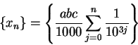 \begin{displaymath}\{x_n\}=\left\{ {{abc}\over {1000}}\sum_{j=0}^n {1\over {10^{3j}}}\right\}\end{displaymath}