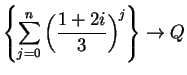 $\displaystyle {\left\{ \sum_{j=0}^n\left( {{1+2i}\over 3}\right)^j\right\}\to Q}$