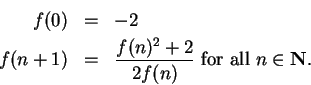 \begin{eqnarray*}
f(0)&=&-2 \\
f(n+1)&=&{{f(n)^2+2}\over {2f(n)}} \mbox{ for all } n\in\mbox{{\bf N}}.
\end{eqnarray*}
