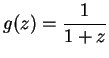 $\displaystyle { g(z) = {1\over 1+z}}$