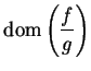 $\displaystyle {\mbox{{\rm dom}}\left({f\over g}\right)}$