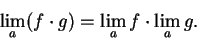 \begin{displaymath}\lim_a(f\cdot g)=\lim_af \cdot \lim_ag.\end{displaymath}