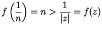$\displaystyle {f\left({1\over n}\right)=n>{1\over {\vert z\vert}}=f(z)}$